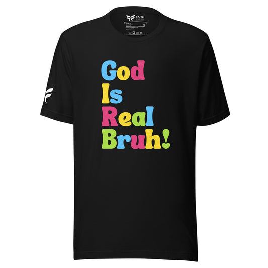 God Is Real Bruh! - Unisex T-Shirt